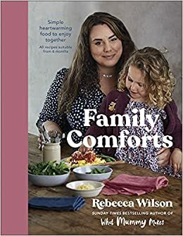What Mummy Makes Family Comfort Food by Rebecca Wilson