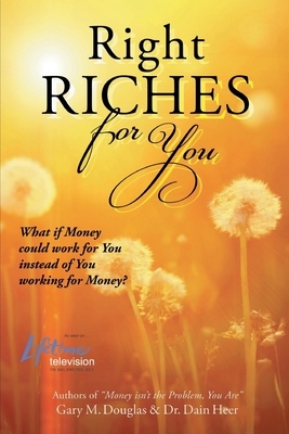 Right Riches for You by Dain Heer, Gary M. Douglas