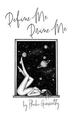 Define Me Divine me: A Poetic Display of Affection by Phoebe Garnsworthy