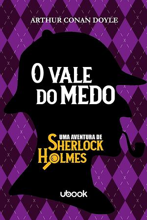 O Vale do Medo: Uma Aventura de Sherlock Holmes by Arthur Conan Doyle, Arthur Conan Doyle