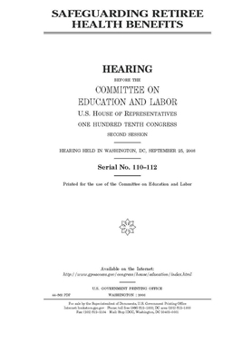 Safeguarding retiree health benefits by United S. Congress, Committee on Education and Labo (house), United States House of Representatives