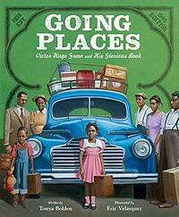Going Places: Victor Hugo Green and His Glorious Book by Tonya Bolden