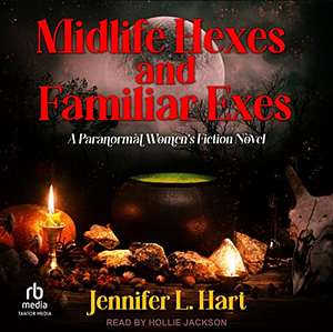 Midlife Hexes and Familiar Exes by Jennifer Hart