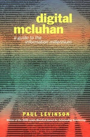 Digital McLuhan: A Guide to the Information Millennium by Paul Levinson