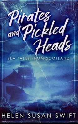 Pirates and Pickled Heads by Helen Susan Swift