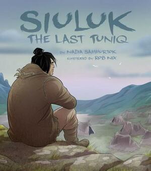 Siuluk: The Last Tuniq by Nadia Sammurtok