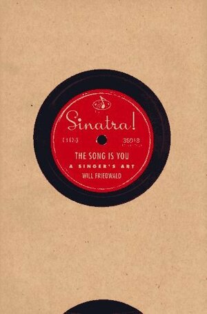 Sinatra! the Song is You: A Singer's Art by Will Friedwald