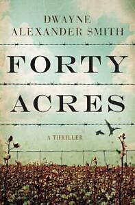 Forty Acres by Dwayne Alexander Smith