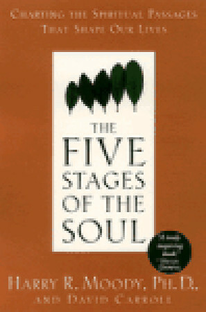 The Five Stages of the Soul: Charting the Spiritual Passages That Shape Our Lives by Harry R. Moody, David Carroll