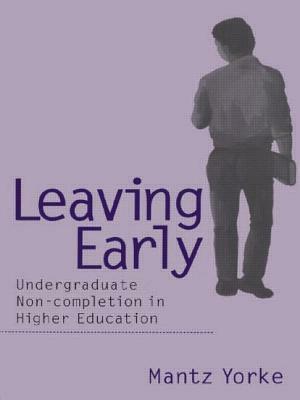 Leaving Early: Undergraduate Non-Completion in Higher Education by Mantz Yorke