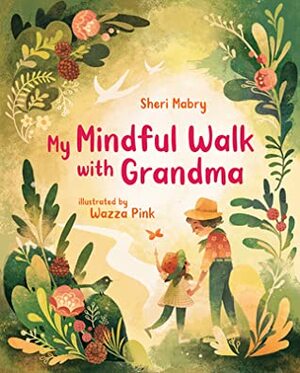 My Mindful Walk with Grandma by Wazza Pink, Sheri Mabry