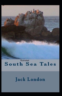 South Sea Tales Illustrated by Jack London