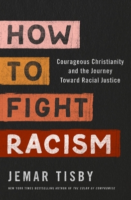 How to Fight Racism: Courageous Christianity and the Journey Toward Racial Justice by Jemar Tisby