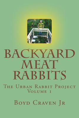 Backyard Meat Rabbits by Boyd Craven Jr