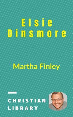 Elsie Dinsmore by Martha Finley