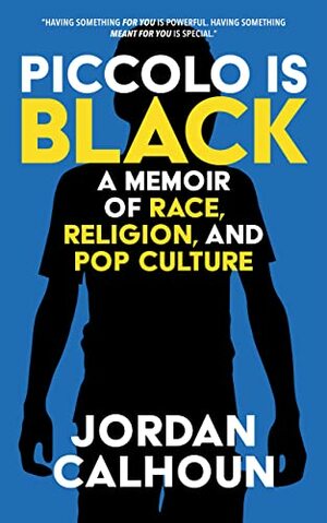 Piccolo Is Black: A Memoir of Race, Religion, and Pop Culture by Jordan Calhoun