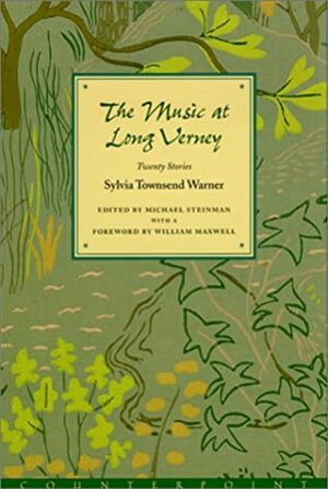 The Music at Long Verney: Twenty Stories by Michael A. Steinman, William Maxwell, Sylvia Townsend Warner