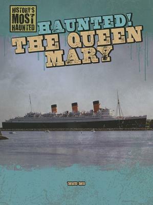 Haunted! the Queen Mary by Therese Shea