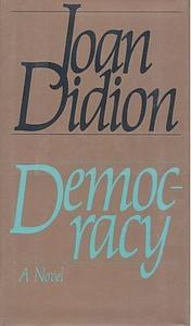 Democracy: A Novel by Joan Didion