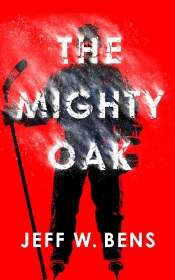 The Mighty Oak by Jeff W. Bens