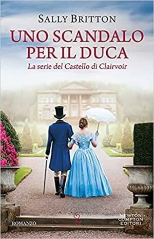 Uno scandalo per il duca by Sally Britton