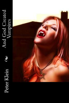 And God Created Vampires: (The Dancing Valkyrie Book 3) by Peter Klein