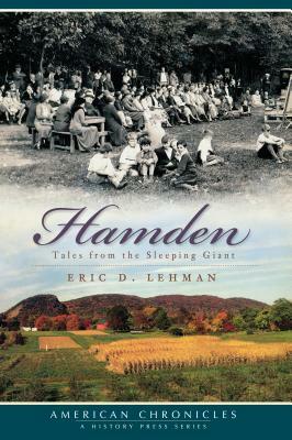 Hamden: Tales from the Sleeping Giant by Eric D. Lehman