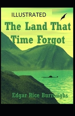 The Land That Time Forgot Illustrated by Edgar Rice Burroughs