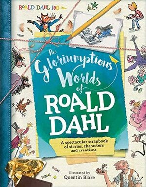 The Gloriumptious Worlds of Roald Dahl by S.A. Caldwell, Quentin Blake