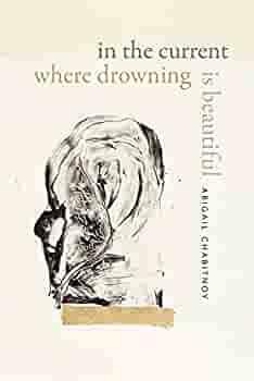 In the Current Where Drowning Is Beautiful by Abigail Chabitnoy