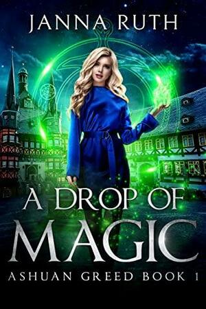A Drop of Magic: Ashuan Greed 1 by Janna Ruth
