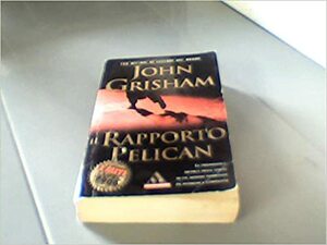 Il rapporto Pelican by John Grisham