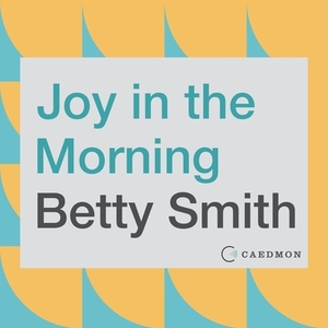 Joy in the Morning: A Novel by Betty Smith