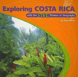 Exploring Costa Rica with the Five Themes of Geography / By Amy Marcus by Amy Marcus