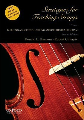 Strategies for Teaching Strings: Building a Successful String and Orchestra Program With DVD by Donald L. Hamann, Robert Gillespie