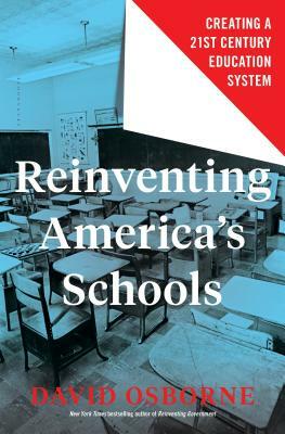 Reinventing America's Schools: Creating a 21st Century Education System by David Osborne