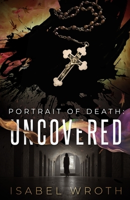 Portrait of Death: Uncovered by Isabel Wroth