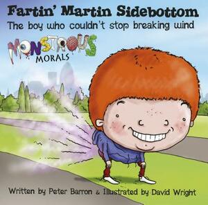 Fartin' Martin Sidebottom: The Boy Who Couldn't Stop Breaking Wind by Peter Barron