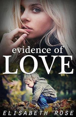 Evidence of love  by Elizabeth Rose