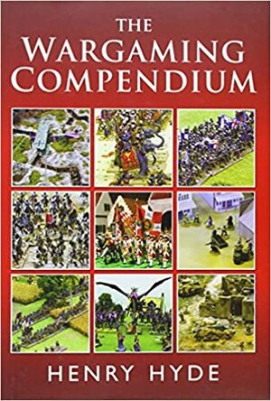 The Wargaming Compendium by Henry Hyde