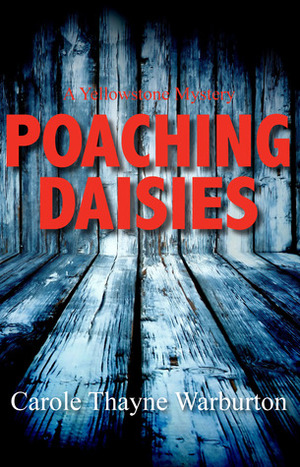 Poaching Daisies: A Yellowstone Mystery by Carole Thayne Warburton