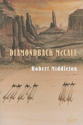 Diamondback McCall and the City Beneath the Sand by Robert Middleton