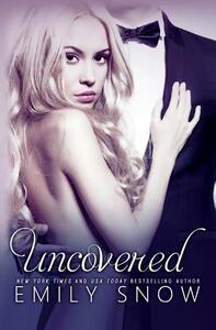 Uncovered by Emily Snow