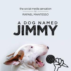 A Dog Named Jimmy: The Social Media Sensation by Rafael Mantesso