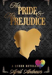 His Pride and His Prejudice by April Andrews