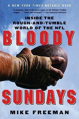 Bloody Sundays: Inside the Rough-and-Tumble World of the NFL by Mike Freeman