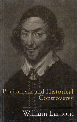 Puritanism and Historical Controversy, Volume 26 by William Lamont