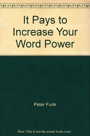 It Pays to Increase Your Word Power by Peter Funk