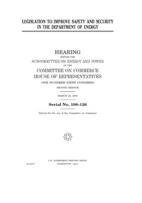 Legislation to improve safety and security in the Department of Energy by United S. Congress, Committee on Commerce Subcommit (house), United States House of Representatives