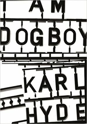 I Am Dogboy: The Underworld Diaries by Karl Hyde